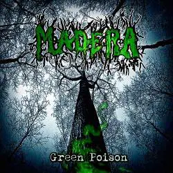 Madera : Green Poison